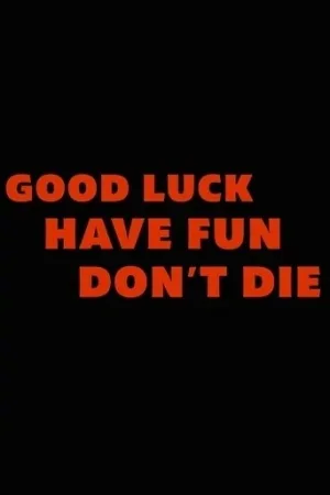 Good Luck, Have Fun, Dont Die