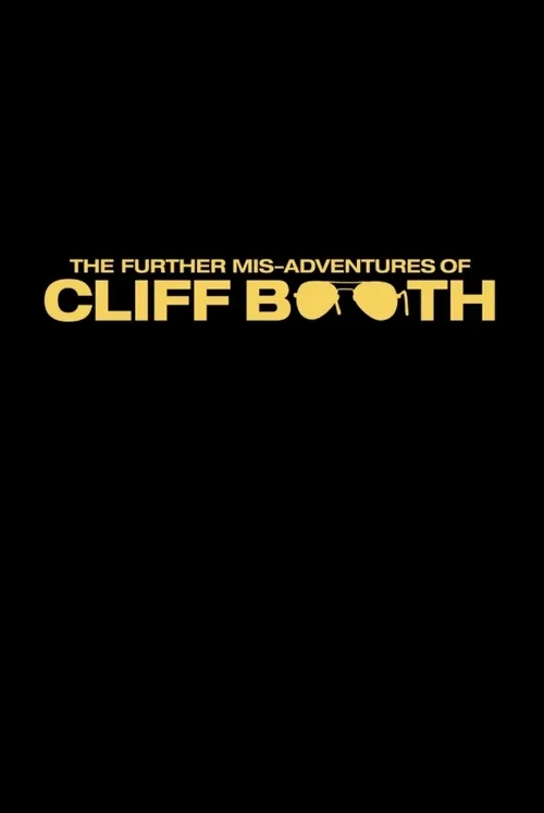 The Further Mis-Adventures of Cliff Booth The Further Mis-Adventures of Cliff Booth