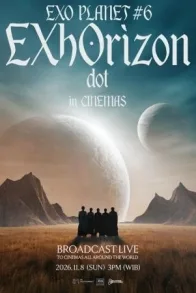 EXO PLANET #6 - EXhOrizon [dot] in CINEMAS