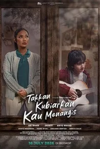 Takkan Kubiarkan Kau Menangis Takkan Kubiarkan Kau Menangis
